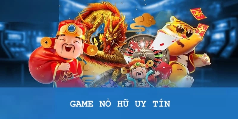 Game nổ hũ uy tín