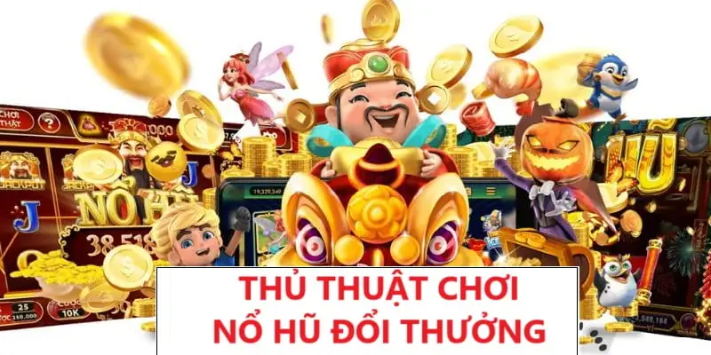 Thủ thuật chơi nổ hũ