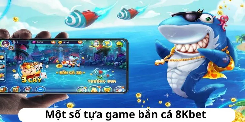 Các tựa game bắn cá 8KBET nên thử